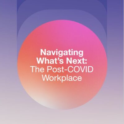 Navigating What's Next: The Post-COVID Workplace